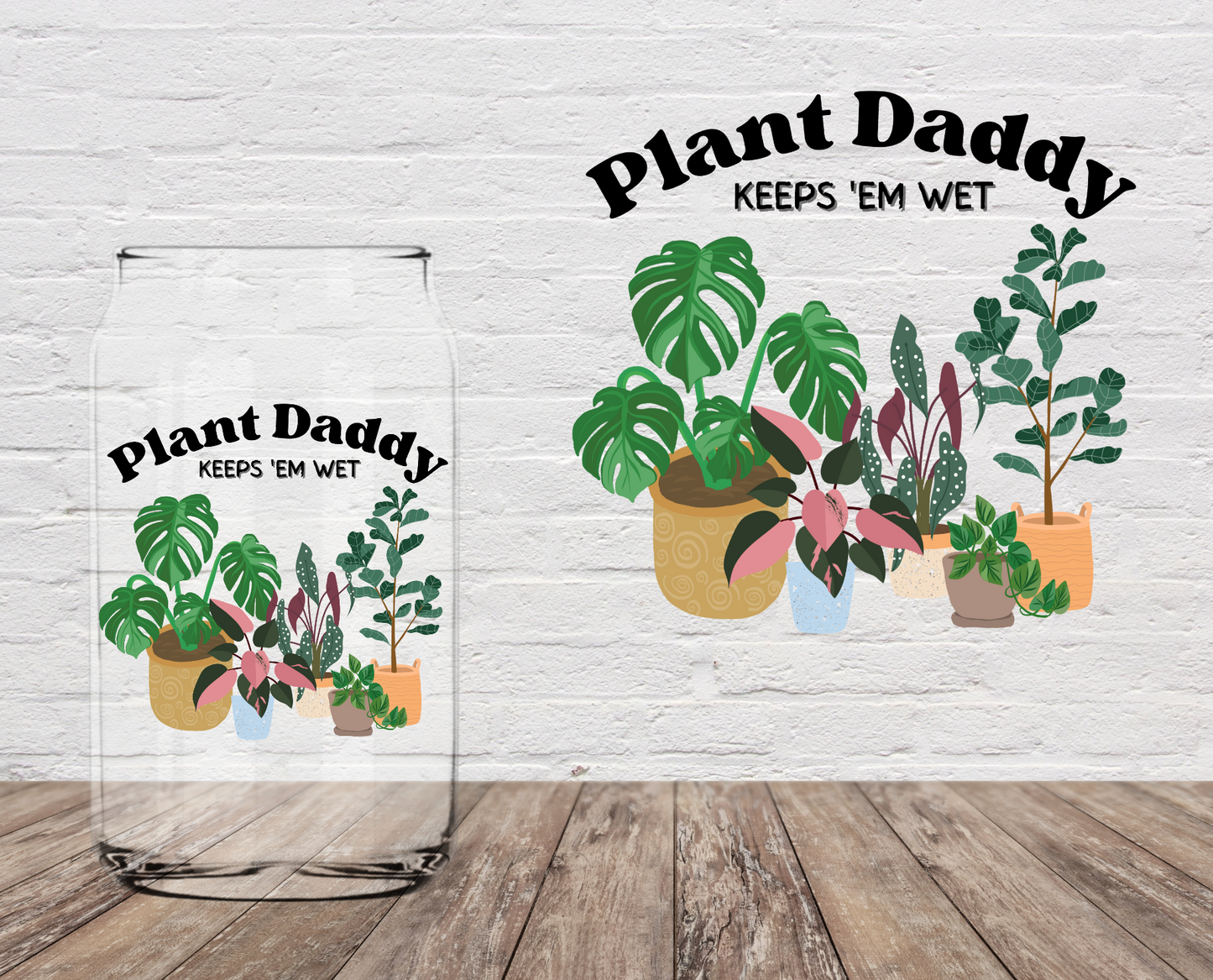 Plant Daddy Keeps Em' Wet 4" UV DTF LAST CHANCE