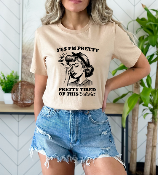 Yes I'm Pretty Tired Of BS Screen Print Transfer