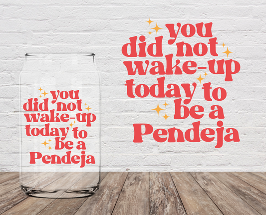 You Did Not Wake-Up Today To Be A Pen... 4" UV DTF