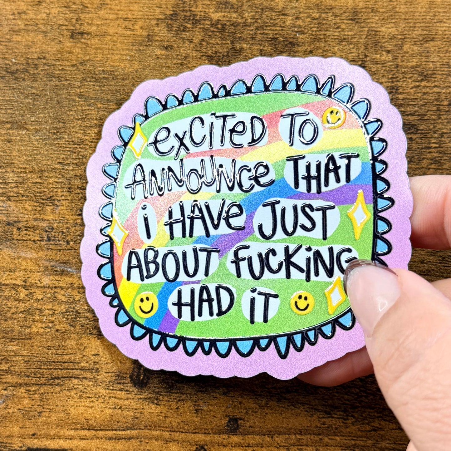 Excited To Announce That I Have Just About Had It Vinyl Sticker