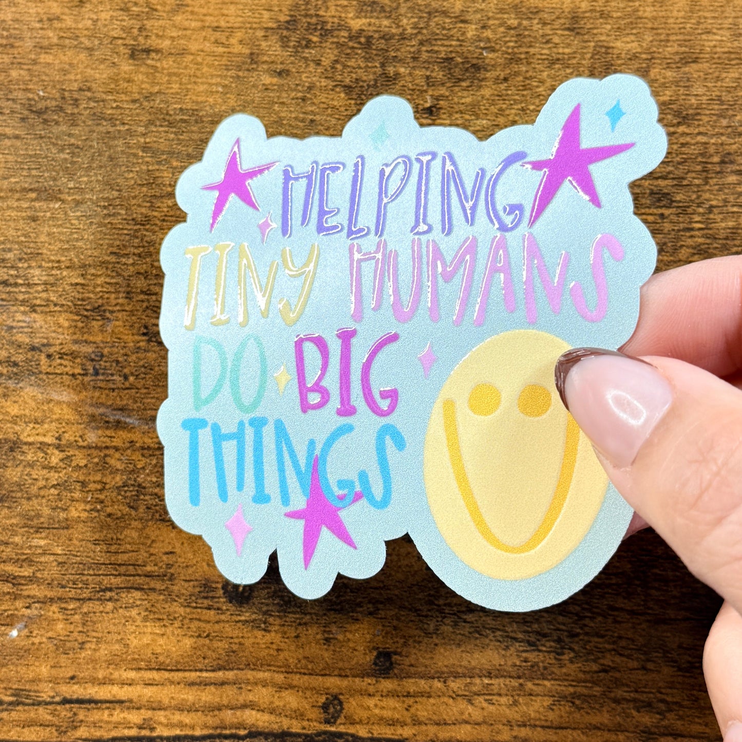 Helping Tiny Humans Do Big Thing Vinyl Sticker