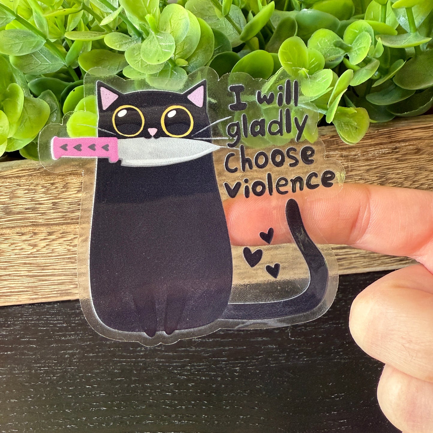 I Will Gladly Choose Violence Clear Vinyl Sticker 3"