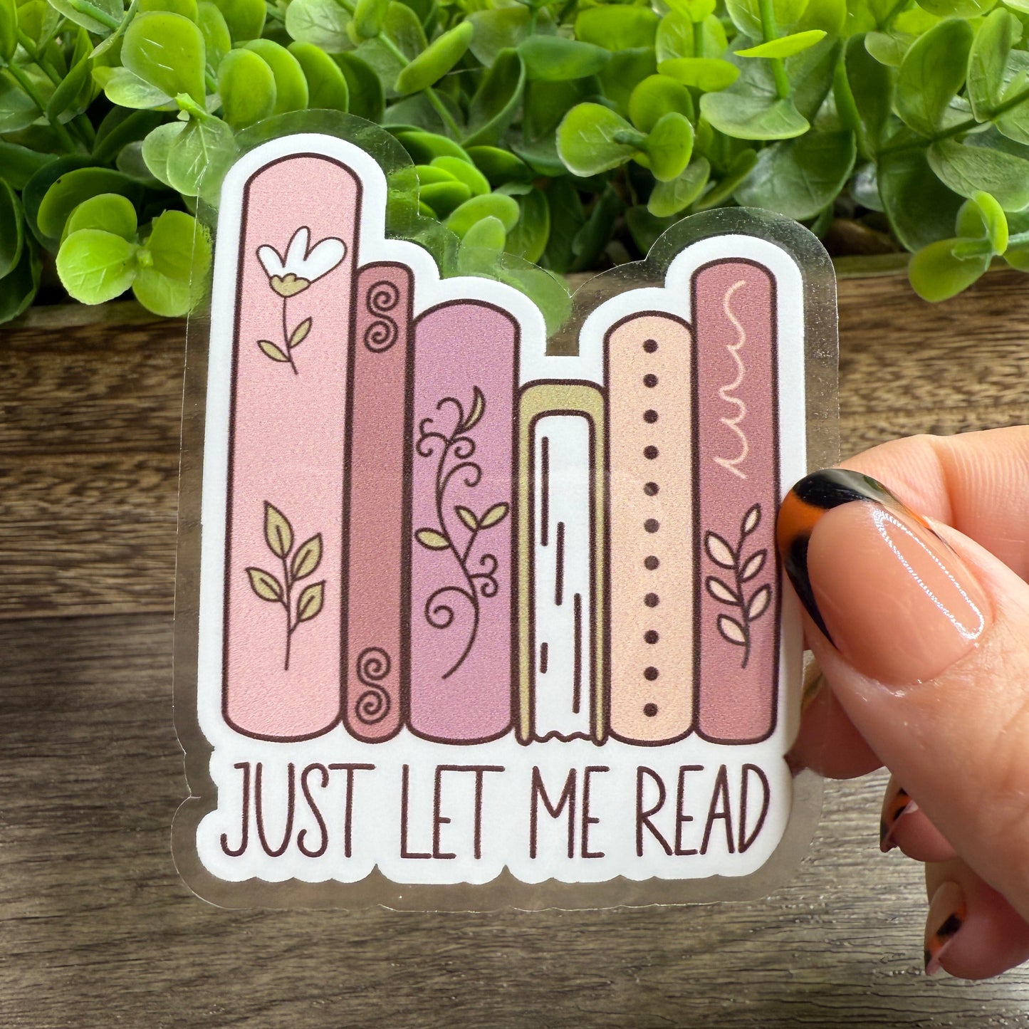 Just Let Me Read Clear Vinyl Sticker 3"