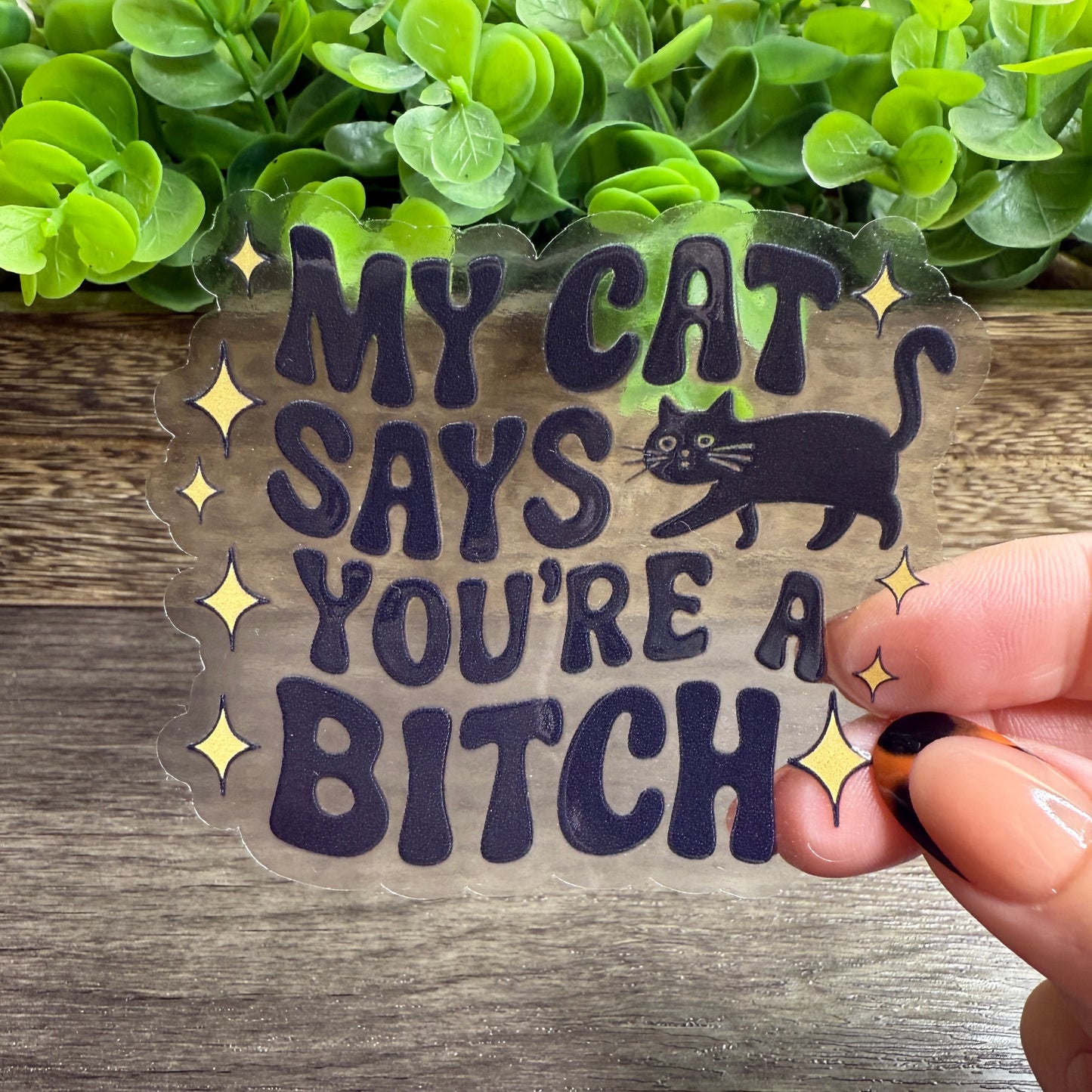 My Cat Says You’re a B Clear Vinyl Sticker 3"