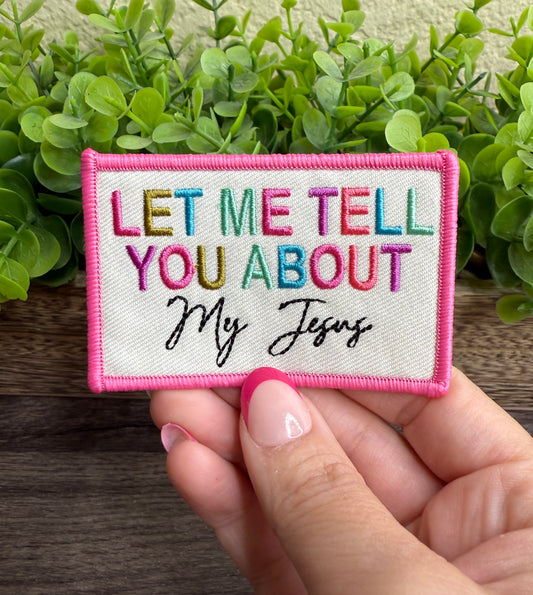 Let Me Tell You About My Jesus Embroidered Small Patches