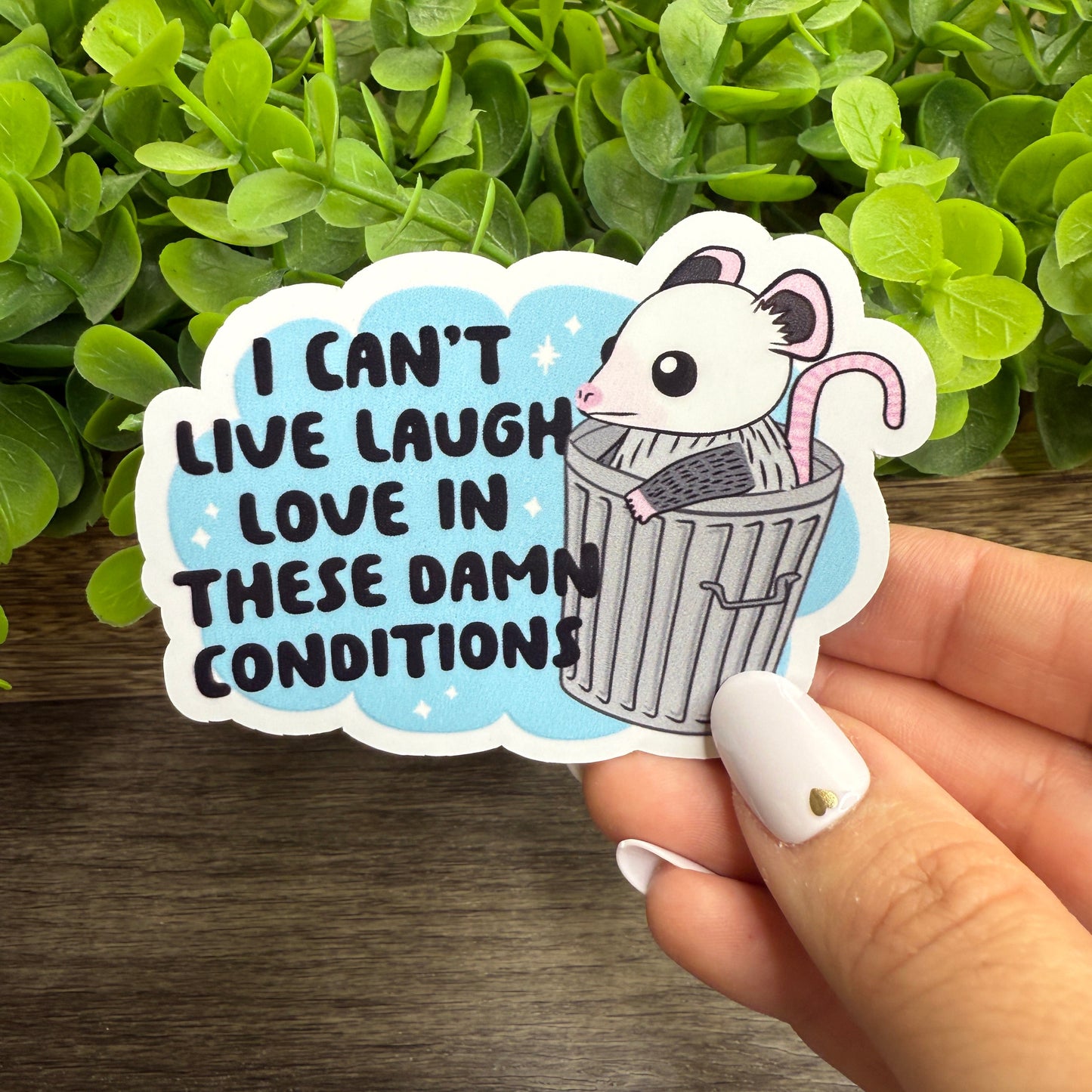 I Cant Live Laugh Love in These Conditions White Vinyl Sticker 3"