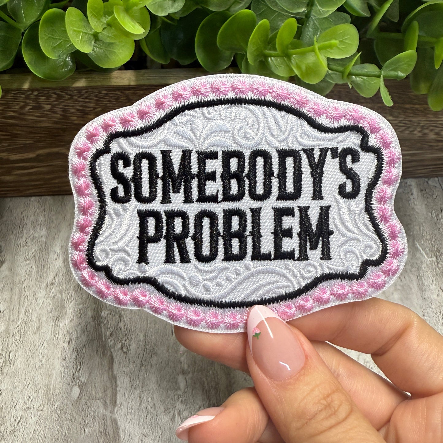 Somebody’s Problem Embroidered Small Patches