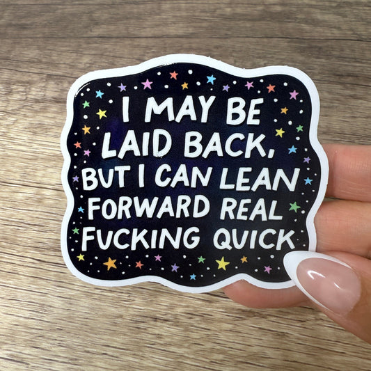 I May Be Laid Back But I Can Lean Forward White Vinyl Sticker 3"