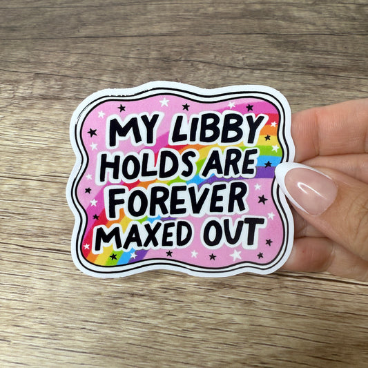 My Libby Holds Are Forever Maxed Out White Vinyl Sticker 3"