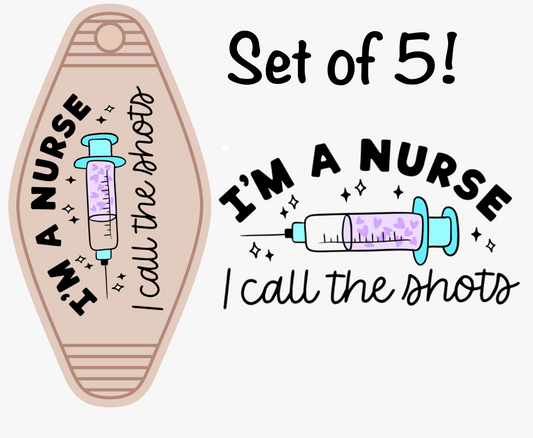 I’m a Nurse I Call the Shots UV DTF (MOTEL KEYCHAIN)