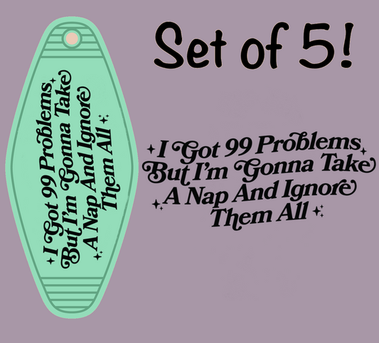 I Got 99 Problems UV DTF (MOTEL KEYCHAIN)