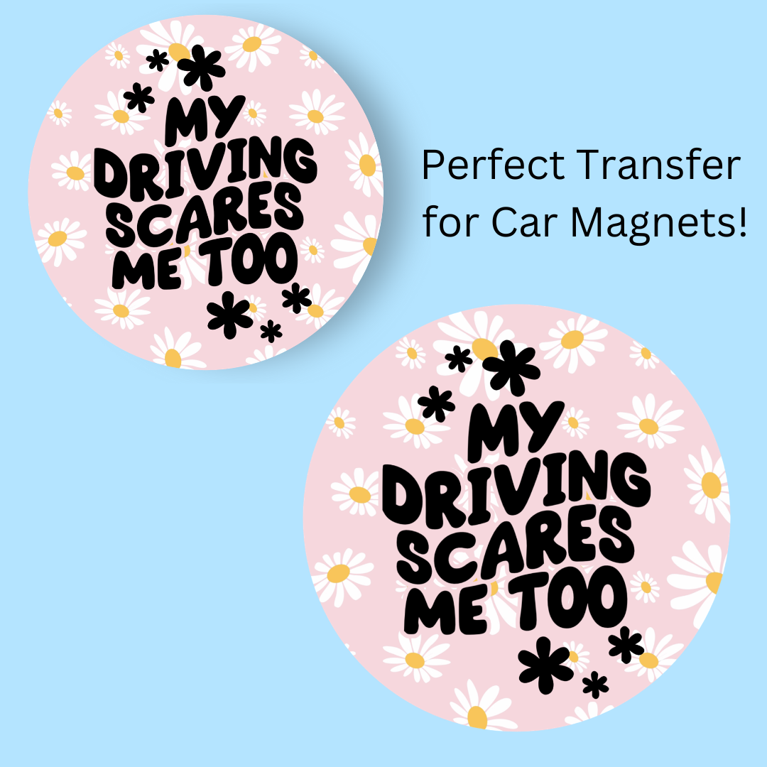 My Driving Scares me Too 4.5" UV DTF (perfect for car magnets)