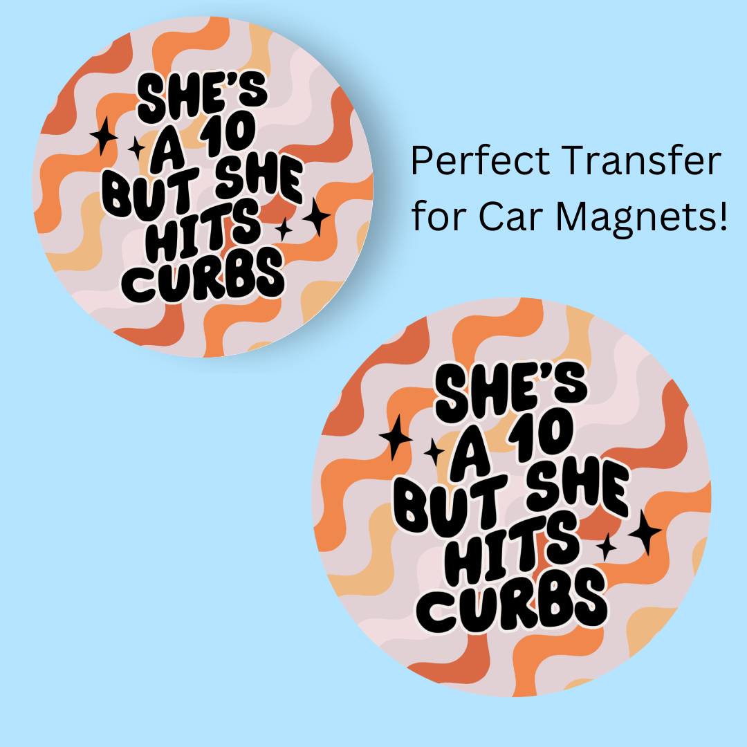 She’s a 10 but she Hits Curbs 4.5" UV DTF (perfect for car magnets)