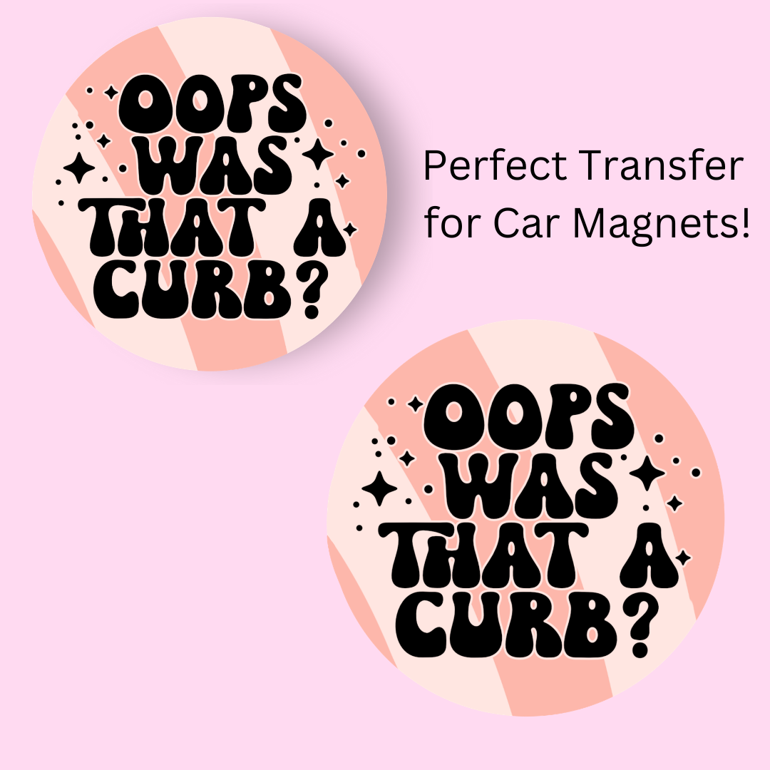 Oops Was that a Curb? 4.5" UV DTF (perfect for car magnets)