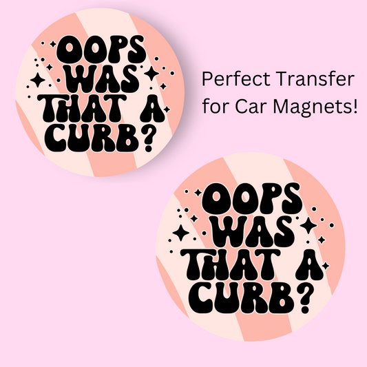 Oops Was that a Curb? 4.5" UV DTF  (perfect for car magnets)