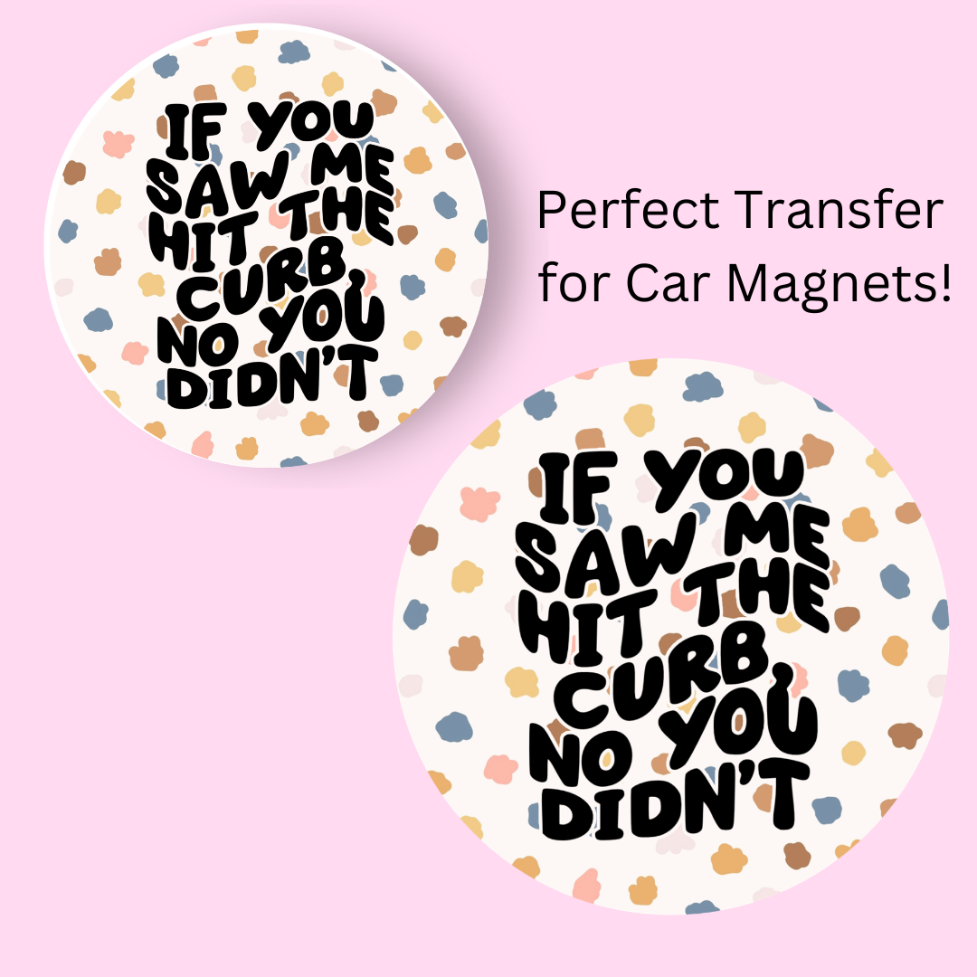 If You Saw Me Hit The Curb 4.5" UV DTF (perfect for car magnets)