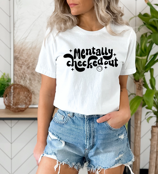 Mentally Checked Out SCREEN PRINT
