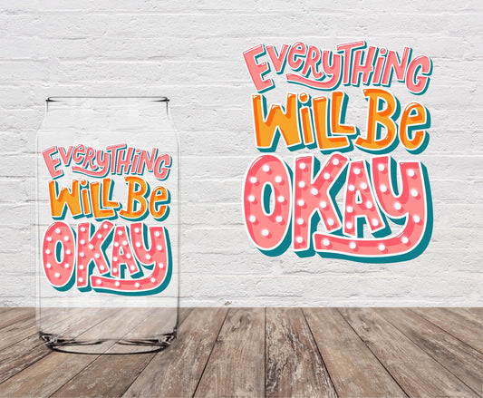 Everything Will Be Ok 4" UV DTF