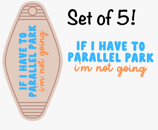 If I Have To Parallel Park I'm Not Going (MOTEL KEYCHAIN)