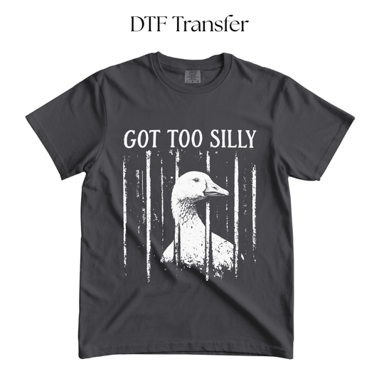 Got Too Silly Duck Single Color DTF Transfer