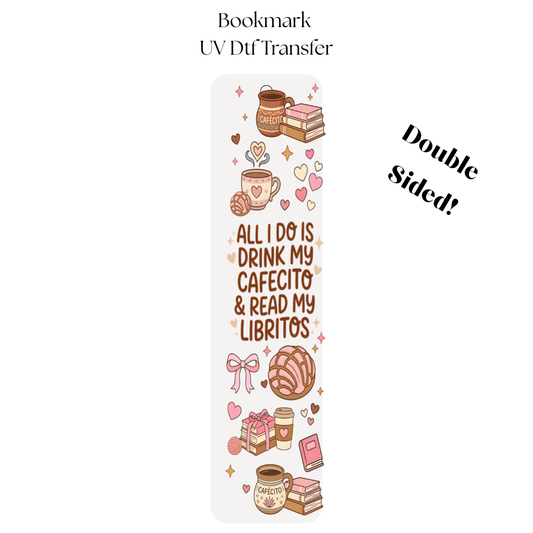 All I Do is Drink my Cafecito and Read My Books UV DTF Bookmark Transfer