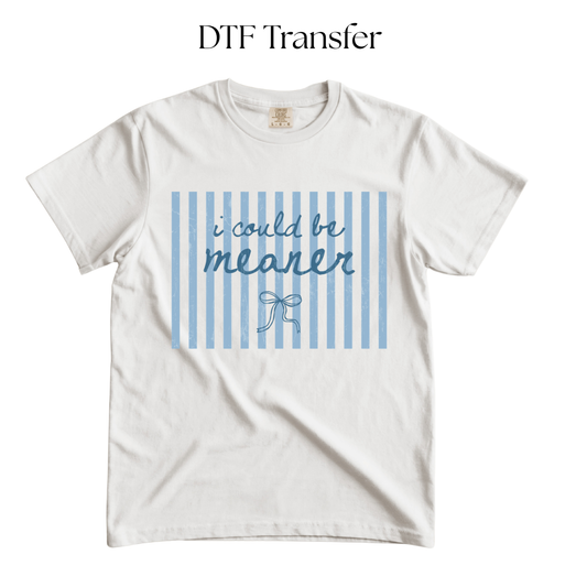 I Could Be Meaner DTF Transfer