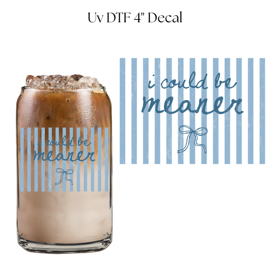 I Could Be Meaner 4” UV DTF Decal