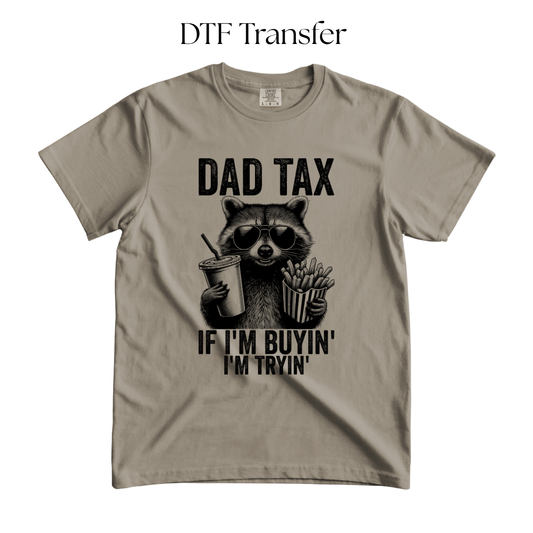 Dad Tax If Im Buying Im Tryin Single Color DTF Transfer