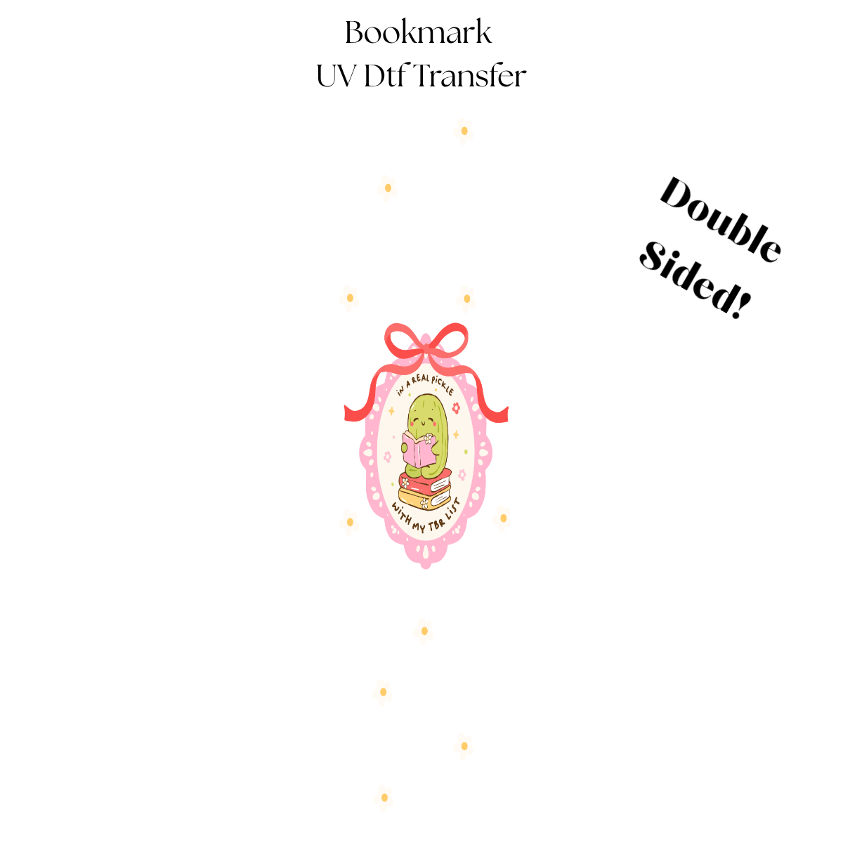 In a real pickle with my TBR list UV DTF Bookmark Transfer
