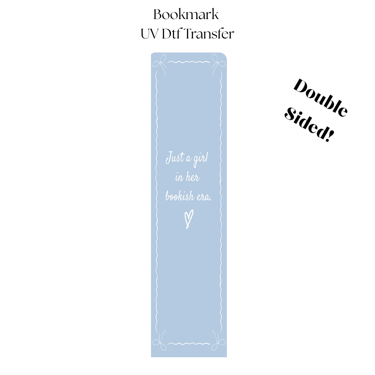 Just a Girl in her Bookish era  UV DTF Bookmark Transfer