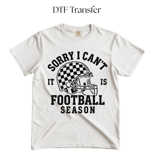 Sorry I can't It's Football Season Single Color DTF Transfer