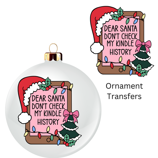 Dear Santa Dont Check My Kindle History Ornament Transfer UV DTF
