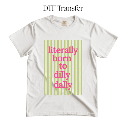 Literally Born to Dilly Dally DTF Transfer