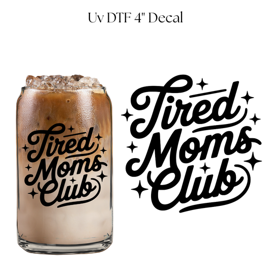 Tired Moms Club 4” UV DTF Decal