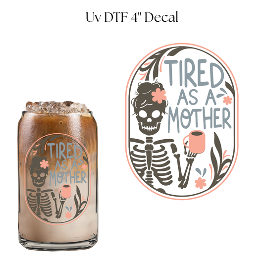 Tired As A Mother 4” UV DTF Decal