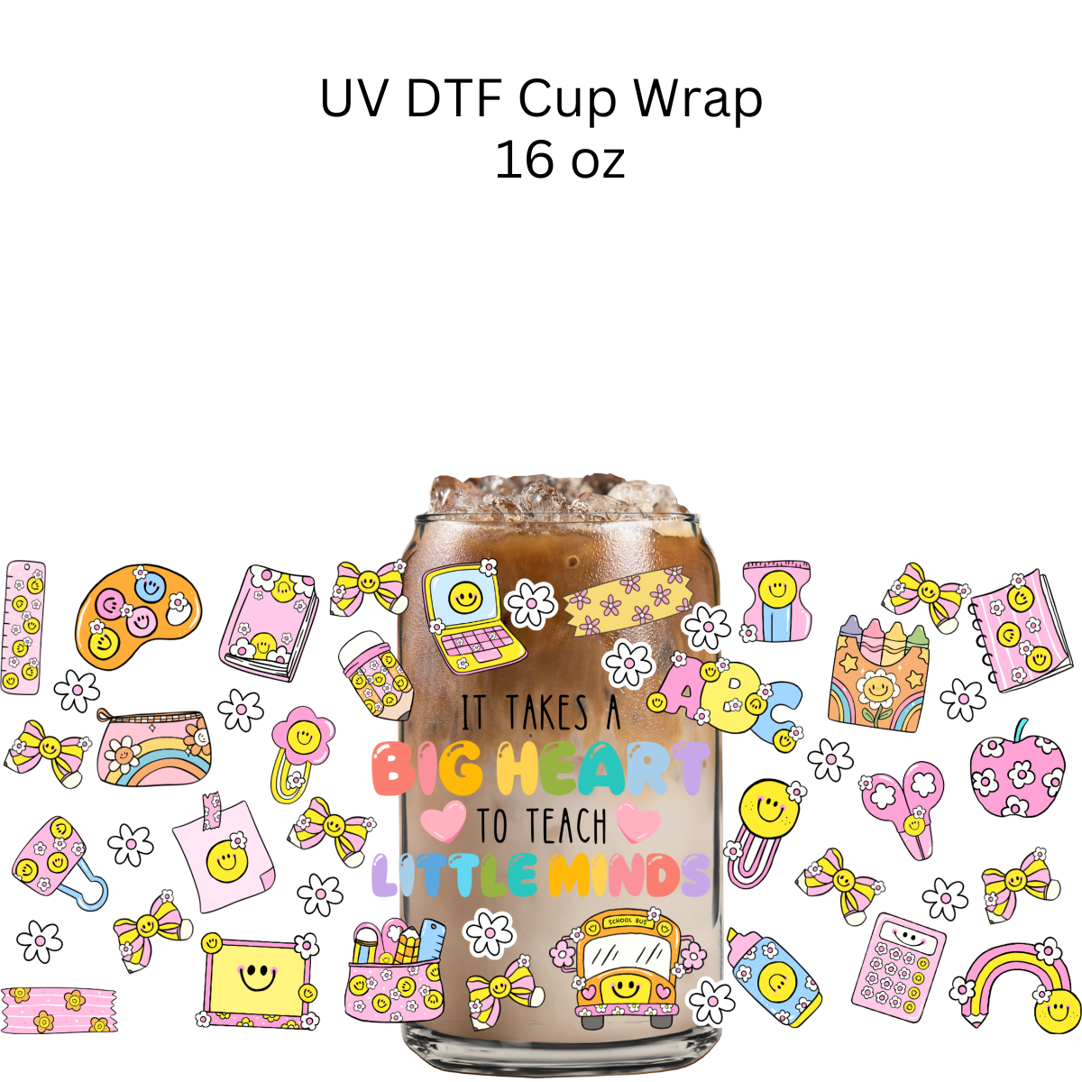 Big Hearts To Teach Little Minds UV DTF Cup Wrap