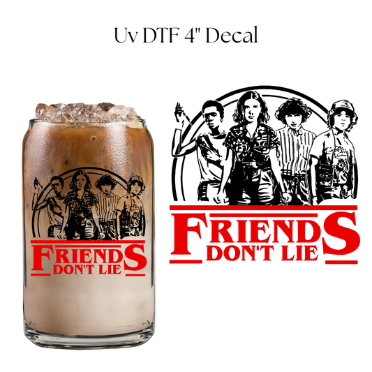 Friends Dont Lie 4” UV DTF Decal