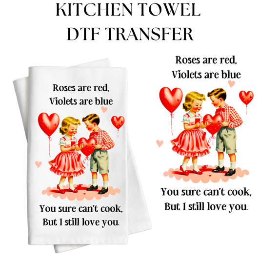 You Sure Cant Cook But I Still Love You Towel DTF Transfer