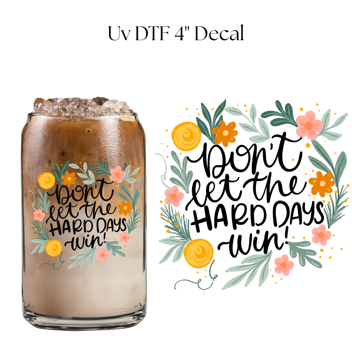Don’t Let The Hard Days Win 4” UV DTF Decal