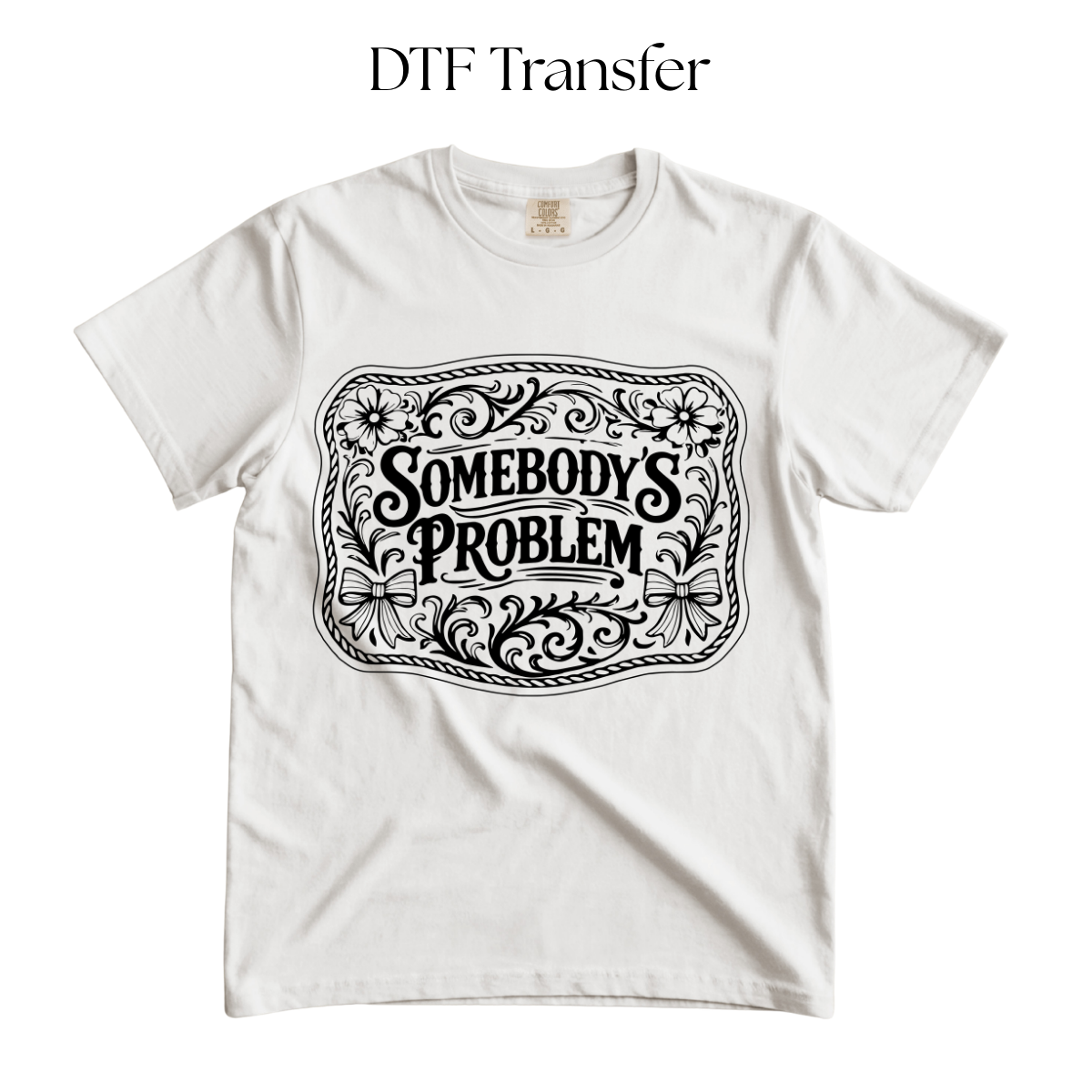 Somebody’s Problem Single Color DTF Transfer