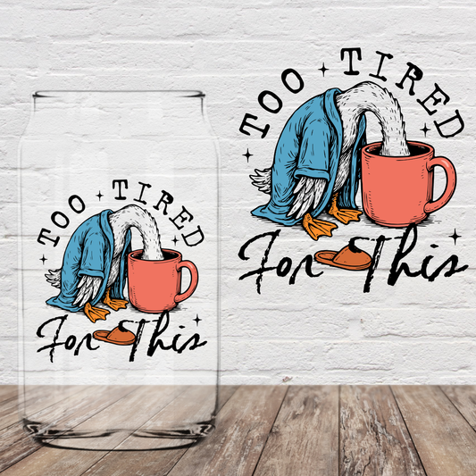 Too Tired for This 4" UV DTF (Print to Order)