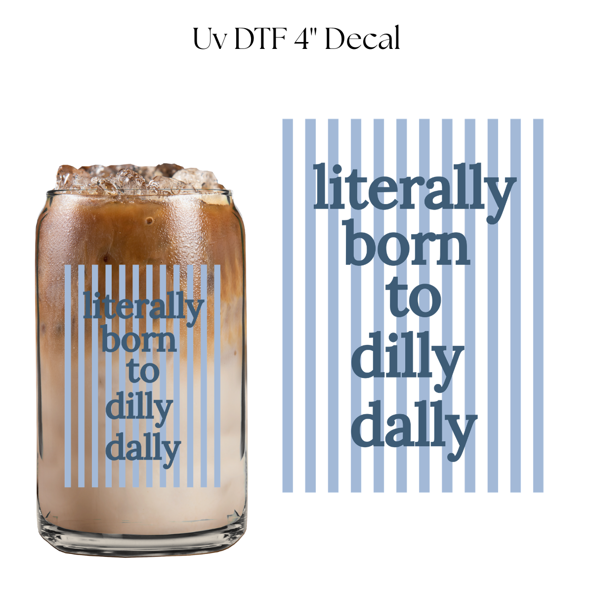 Born to Dilly Dally Blue  4” UV DTF Decal