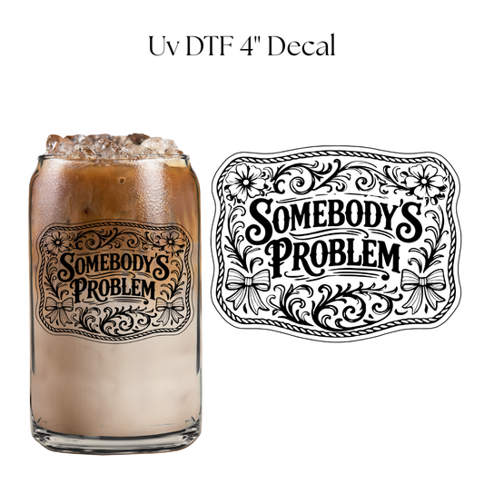 Somebody’s Problem 4” UV DTF Decal