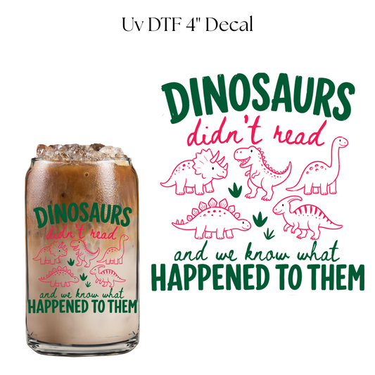 Dinosaurs Didnt Read 4” UV DTF Cup Decal