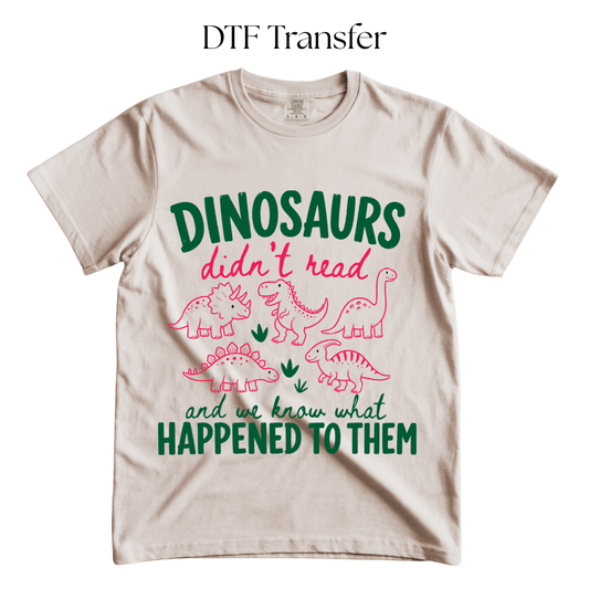 Dinosaurs Didnt Read DTF Transfer