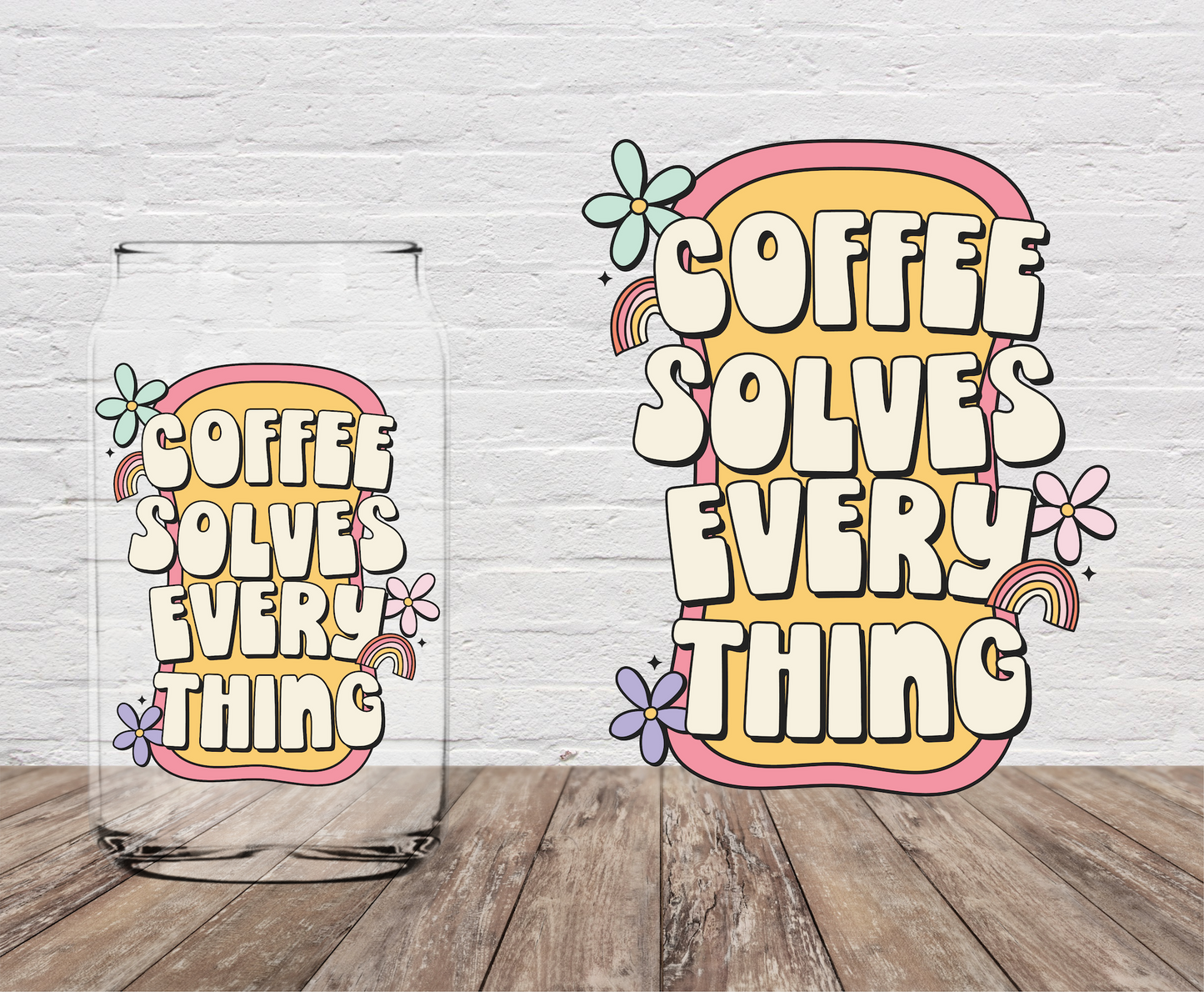 Coffee Solves Everything 4" UV DTF DOUBLE SIDED