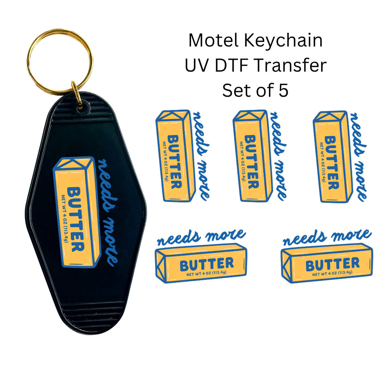 Needs More Butter Set of 5 Keychain Transfers