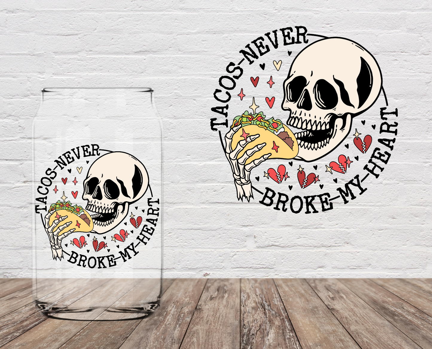 Tacos Never Broke My Heart 4" UV DTF