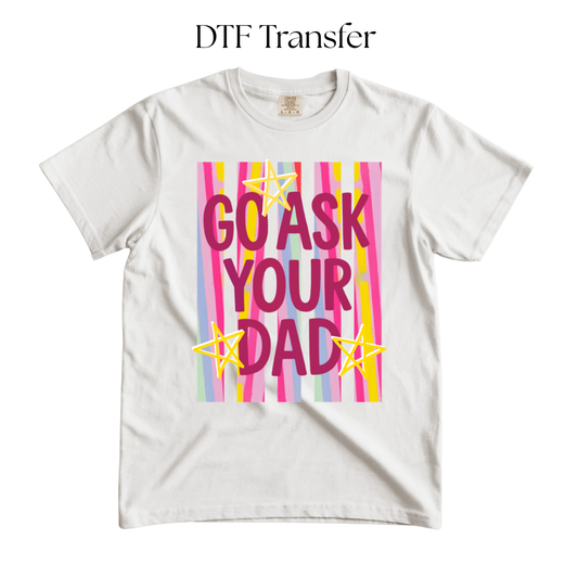 Go Ask Your Dad DTF Transfers
