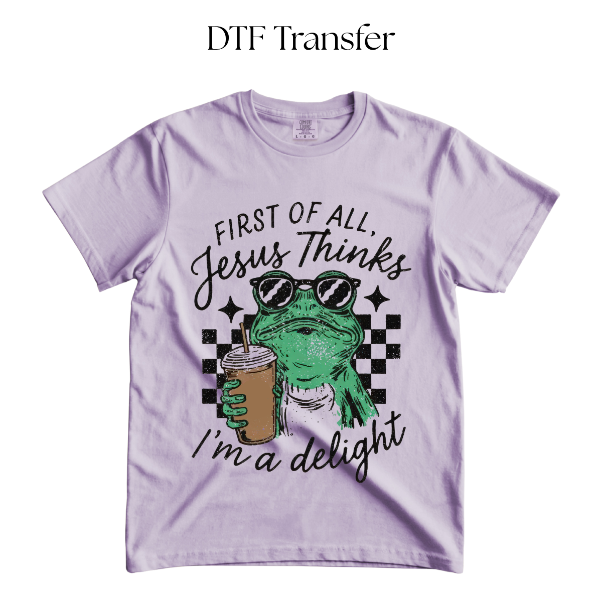First of all Jesus Thinks Im a Delight DTF Transfer